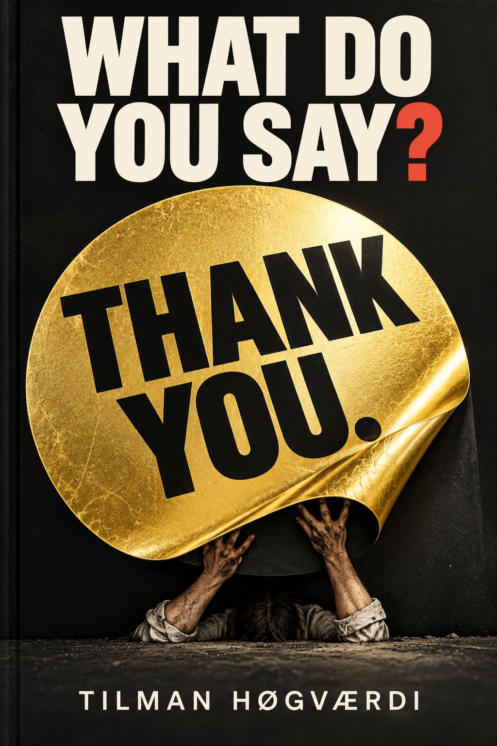 Cover of What Do You Say? Thank You. by Tilman Høgværdi